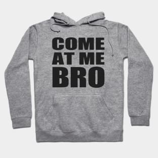 Come At Me Bro Hoodie